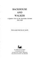Cover of: Backhouse and Walker: a Quaker view of the Australian colonies, 1832-1838