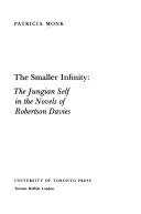 Cover of: The smaller infinity: the Jungian self in the novels of Robertson Davies