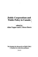 Cover of: Public corporations and public policy in Canada by edited by Allan Tupper and G. Bruce Doern.