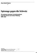 Cover of: Spionage gegen die Schweiz: die geheimen deutschen Nachrichtendienste gegen die Schweiz im Zweiten Weltkrieg, 1939-1945