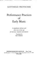 Cover of: Performance practices of early music: a comprehensive reference work about music of past ages for musicians, interpreters, and amateurs