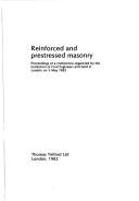 Reinforced and prestressed masonry : proceedings of a conference organized by the Institution of Civil Engineers and held in London on 5 May 1982