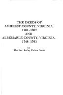 The deeds of Amherst County, Virginia, 1761-1807 and Albemarle County, Virginia, 1748-1763 by Bailey Fulton Davis