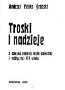 Cover of: Troski i nadzieje: z dziejów polskiej myśli społecznej i politycznej XIX wieku