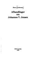 Cover of: Afhandlinger om Johannes V. Jensen by Harry Andersen
