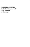 Middle East materials in United Kingdom and Irish libraries : a directory : a MELCOM guide to libraries and other institutions in Britain and Ireland with Islamic and Middle Eastern books and material