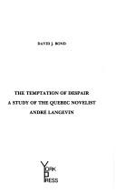 Cover of: temptation of despair: a study of the Quebec novelist André Langevin