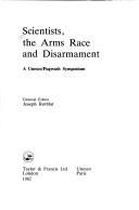 Cover of: Scientists, the arms race, and disarmament: a Unesco/Pugwash symposium
