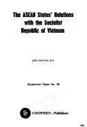 Cover of: The ASEAN states' relations with the Socialist Republic of Vietnam