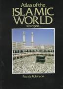 Cover of: Atlas of the Islamic World since 1500 by Francis Robinson