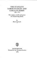 The Stanleys, Lords Stanley and Earls of Derby 1385-1672 : the origins, wealth and power of a landowning family