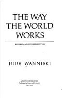 Cover of: The way the world works by Jude Wanniski