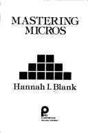 Cover of: Mastering micros by Hannah I. Blank