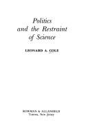 Cover of: Politics and the restraint of science by Leonard A. Cole