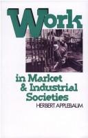 Cover of: Work in market and industrial societies