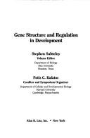 Cover of: Gene structure and regulation in development by Stephen Subtelny, volume editor ; Fotis C. Kafatos, coeditor and symposium organizer.
