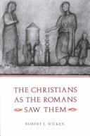 The Christians as the Romans Saw Them by Robert Louis Wilken