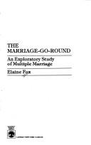 Cover of: The marriage-go-round: an exploratory study of multiple marriage