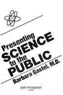 Cover of: Presenting science to the public by Barbara Gastel