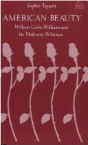 Cover of: American beauty: William Carlos Williams and the modernist Whitman