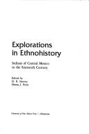 Cover of: Explorations in ethnohistory: Indians of central Mexico in the sixteenth century