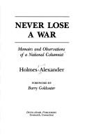 Cover of: Never lose a war: memoirs and observations of a national columnist