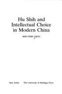 Hu Shih and intellectual choice in modern China by Min-chih Chou