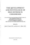 Cover of: The Development and sustenance of self-esteem in childhood: from the study group of the Division of Child Psychiatry of the Cambridge Hospital, Department of Psychiatry, Harvard Medical School, and The Cambridge-Somerville Mental Health and Retardation Center