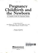 Cover of: Pregnancy, childbirth, and the newborn: a complete guide for expectant parents