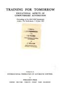 Training for tomorrow : educational aspects of computerized automation : proceedings of the IFAC/IFIP Symposium, Leiden, the Netherlands, 7-10 June 1983