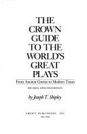 Cover of: The Crown guide to the world's great plays, from ancient Greece to modern times by Joseph Twadell Shipley