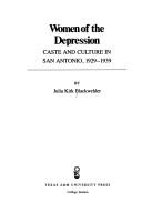 Cover of: Women of the Depression: caste and culture in San Antonio, 1929-1939