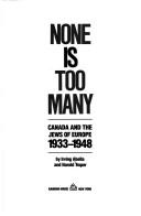 Cover of: None is too many: Canada and the Jews of Europe, 1933-1948