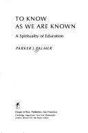 Cover of: To know as we are known: a spirituality of education