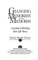 Cover of: Changing memories into memoirs: a guide to writing your life story