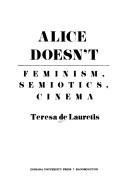 Cover of: Alice doesn't: feminism, semiotics, cinema
