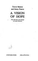 Cover of: A vision of hope: the churches and change in Latin America