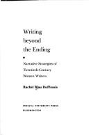 Cover of: Writing beyond the ending: narrative strategies of twentieth-century women writers