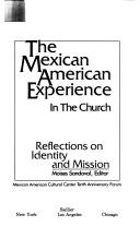 Cover of: The Mexican American experience in the church: reflections on identity and mission : Mexican American Cultural Center Tenth Anniversary Forum
