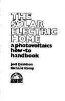 Cover of: The solar electric home: a photovoltaics how-to handbook