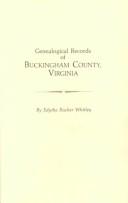 Cover of: Genealogical records of Buckingham County, Virginia