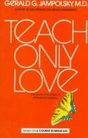 Cover of: Teach only love: the principles of attitudinalhealing