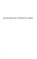 Cover of: Les Évangiles de l'enfance du Christ: vérité de Noël au-delà des mythes : exégèse et sémiotique, historicité et théologie