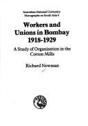 Cover of: Workers and unions in Bombay, 1918-1929: a study of organisation in the cotton mills