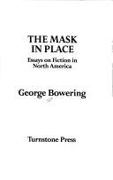 Cover of: The mask in place by George Bowering