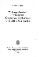 Cover of: Wolnomularstwo w Europie środkowo-wschodniej w XVIII i XIX wieku by Ludwik Hass