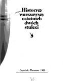 Cover of: Historycy warszawscy ostatnich dwóch stuleci