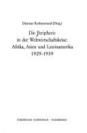 Cover of: Die Peripherie in der Weltwirtschaftskrise, Afrika, Asien und Lateinamerika, 1929-1939 by Dietmar Rothermund (Hrsg.).