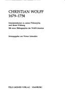 Cover of: Christian Wolff, 1679-1754: Interpretationen zu seiner Philosophie und deren Wirkung mit einer Bibliographie der Wolff-Literatur