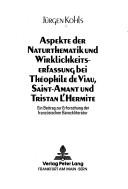 Cover of: Aspekte der Naturthematik und Wirklichkeitserfassung bei Théophile de Viau, Saint-Amant und Tristan L'Hermite: ein Beitrag zur Erforschung der französichen Barockliteratur